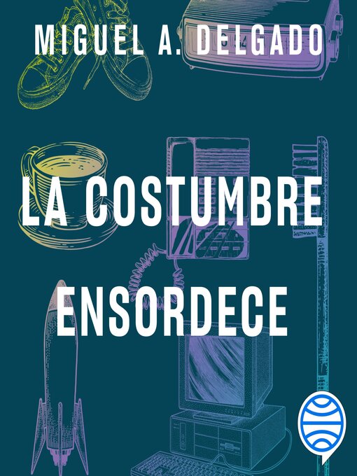 Title details for La costumbre ensordece by Miguel A. Delgado - Available